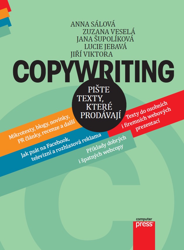 Copywriting: Pište texty, které prodávají 2015: Anna Sálová, Zuzana Veselá, Jana Šupolíková, Lucie Jebavá, Jiří Viktora